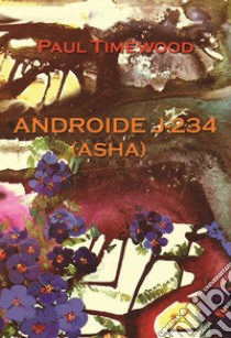 Androide J-234 (Asha) libro di Timewood Paul