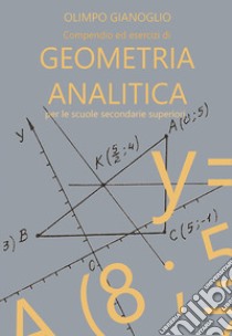 Compendio ed esercizi risolti di geometria analitica libro di Gianoglio Olimpo