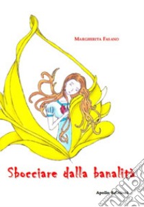 Sbocciare dalla banalità libro di Fasano Margherita