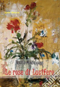 Le rose di Lucifero libro di Mondragone Nicolò