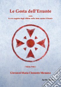 Le gesta dell'errante ossia la via seguita dagli Elden nella lotta contro il Fenrir. Vol. 1 libro di Messana Giovanni Maria Clemente