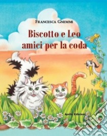 Biscotto e Leo amici per la coda libro di Gnemmi Francesca