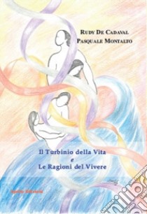 Il turbinio della vita e Le ragioni del vivere libro di Montalto Pasquale; De Cadaval Rudy