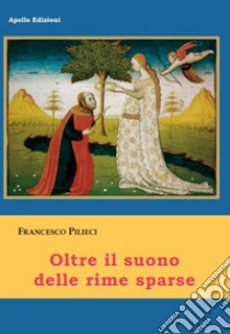 Oltre il suono delle rime sparse libro di Pilieci Francesco