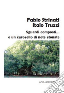 Sguardi composti... e un carosello di note stonate libro di Strinati Fabio; Truzzi Italo