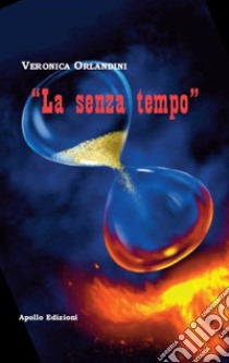 La senza tempo libro di Orlandini Veronica