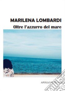 Oltre l'azzurro del mare libro di Lombardi Marilena