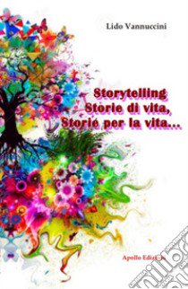 Storytelling, Storie di vita, storie per la vita... libro di Vannuccini Lido