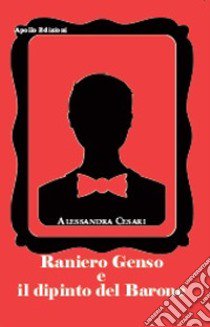 Raniero Genso e il dipinto del Barone libro di Cesari Alessandra