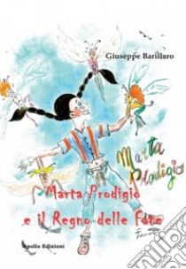 Marta Prodigio e il Regno delle fate libro di Barillaro Giuseppe