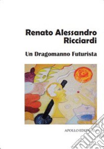 Un dragomanno futurista libro di Ricciardi Renato Alessandro