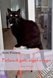 Parlava di gatti, angeli e sogni libro di Palmas Aldo