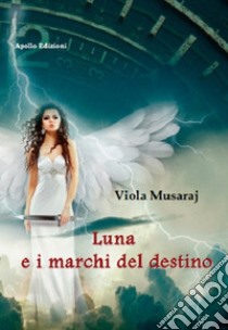 Luna e i marchi del destino libro di Musaraj Viola