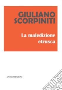 La maledizione etrusca libro di Scorpiniti Giuliano