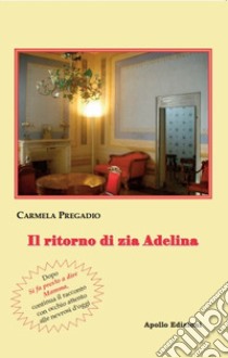 Il ritorno di zia Adelina. Racconto scritto con uno sguardo attento alle nevrosi d'oggi libro di Pregadio Carmela