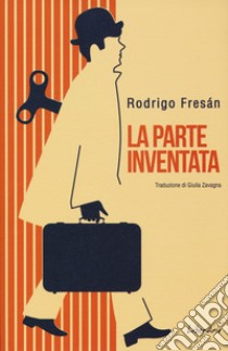 La parte inventata libro di Fresán Rodrigo