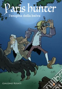 Paris Hunter. L'enigma della belva libro di Rosati Giacomo; Pezzutti L. (cur.)