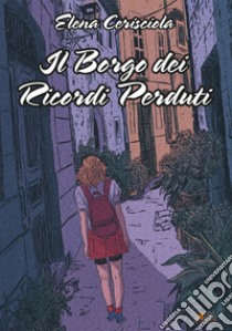 Il borgo dei ricordi perduti libro di Cerisciola Elena; Pezzutti L. (cur.)