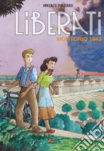 Liberati. Vol. 1: Montorio - 1943 libro di Turturro Vincenzo; Pezzutti L. (cur.)