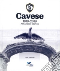 Cavese 1919-2019. Almanacco storico libro di Senatore Luca