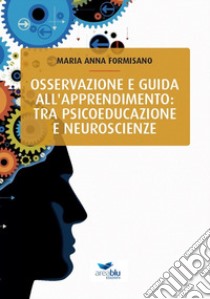 Osservazione e guida all'apprendimento: tra psicoeducazione e neuroscienze libro di Formisano Maria Anna