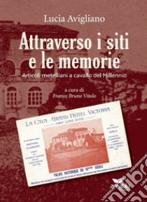 Attraverso i siti e le memorie. Articoli metelliani a cavallo del Millennio libro di Avigliano Lucia; Vitolo F. B. (cur.)