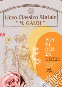 Porticando Liceo più di 100 storie scritte a più di 100 mani. Liceo classico statale «Marco Galdi» libro di Panzella C. (cur.)