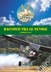 Racconti tra le nuvole. 5ª edizione 2017 libro