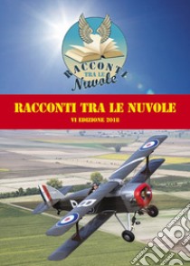 Racconti tra le nuvole. 6ª edizione 2018 libro