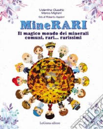 MineRARI. Il magico mondo dei minerali, comuni, rari... rarissimi. Nuova ediz. libro di Quadrio Valentina; Majrani Marco