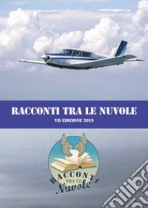 Racconti tra le nuvole. 7ª edizione 2019. Nuova ediz. libro