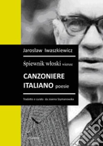 Canzoniere Italiano poesie. Spiewnik wIoski wiersze libro di Iwaszkiewicz Jaroslaw
