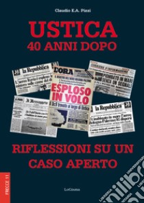 Ustica 40 anni dopo. Riflessioni su un caso aperto. Nuova ediz. libro di Pizzi Claudio E. A.