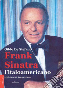 Frank Sinatra, l'italoamericano. Nuova ediz. libro di De Stefano Gildo