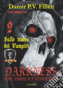 Sulle tracce dei vampiri. Darkness. The angel of vengeance. Vol. 2 libro di Fillén Damir Paolo Viktor