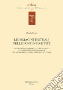 Le immagini testuali nelle fonti ittite. Uno studio sulle modalità comunicative e sulla relazione testo-immagine nel mondo siro-anatolico dell'età del ferro libro di Posani Claudia