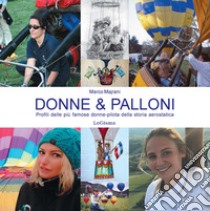 Donne & palloni. Profili delle più famose donne-pilota della storia aerostatica libro di Majrani Marco