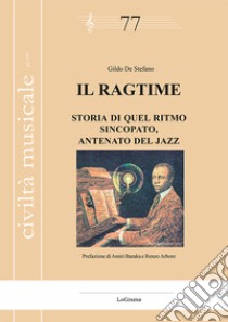 Il ragtime. Storia di quel ritmo sincopato, antenato del jazz libro di De Stefano Gildo