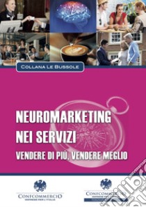 Neuromarketing nei servizi libro di Pone Roberto; Fulvio Fabio; Gallucci Francesco