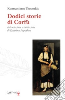 Dodici storie di Corfù libro di Theotokis Konstantinos; Papatheu K. (cur.)