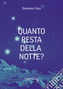 Quanto resta della notte? libro di Coco Salvatore