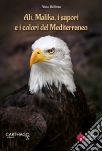 Alì, Malika, i sapori e i colori del Mediterraneo libro di Bellitto Nino