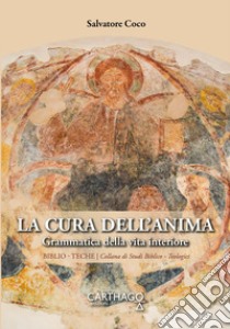 La cura dell'anima. Grammatica della vita interiore libro di Coco Salvatore