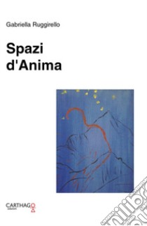 Spazi d'anima libro di Ruggirello Gabriella