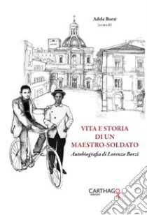 Vita e storia di un maestro-soldato. Autobiografia di Lorenzo Borzì libro di Borzì Lorenzo; Borzì A. (cur.)