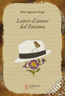 Lettere d'amore dal Panama libro di Dugo Aldo Agostino