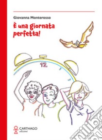 È una giornata perfetta! libro di Monterosso Giovanna