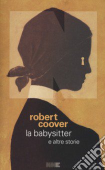 La babysitter e altre storie libro di Coover Robert