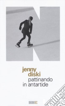 Pattinando in Antartide. Con Segnalibro libro di Diski Jenny; Cremonesi F. (cur.)