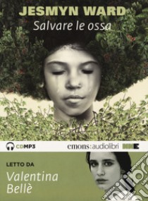 Salvare le ossa letto da Valentina Bellè. Audiolibro. CD Audio formato MP3  di Ward Jesmyn